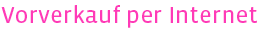 Vorverkauf per Internet